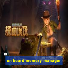 on board memory manager